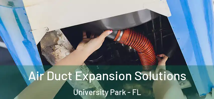 Air Duct Expansion Solutions University Park - FL