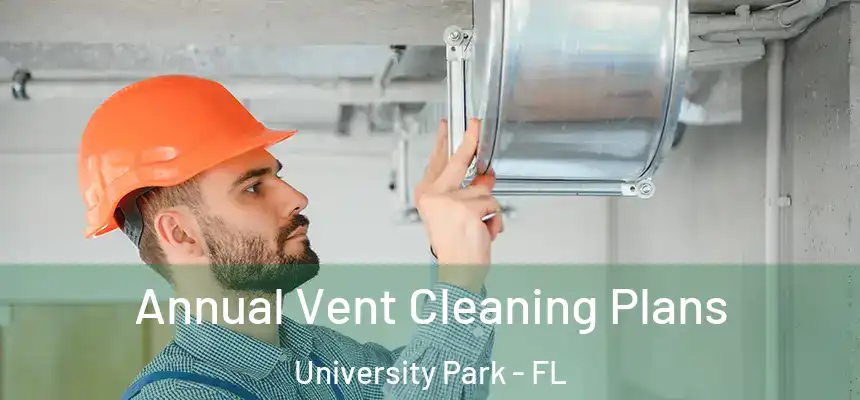 Annual Vent Cleaning Plans University Park - FL