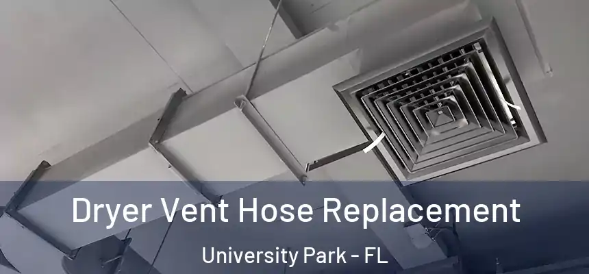  Dryer Vent Hose Replacement University Park - FL