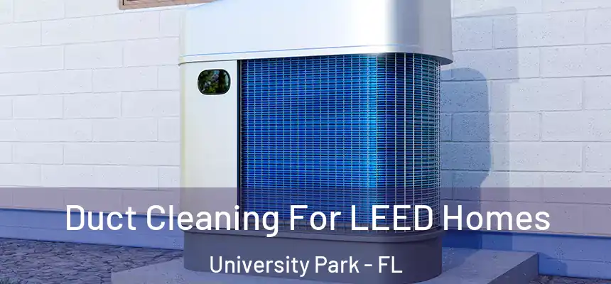  Duct Cleaning For LEED Homes University Park - FL