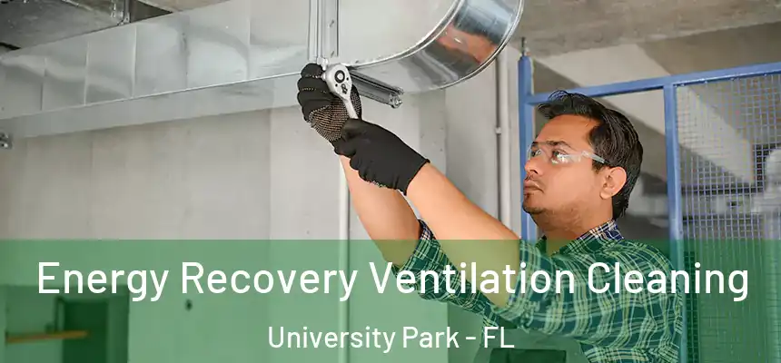  Energy Recovery Ventilation Cleaning University Park - FL