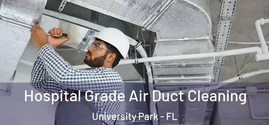 Hospital Grade Air Duct Cleaning University Park - FL