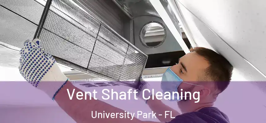 Vent Shaft Cleaning University Park - FL