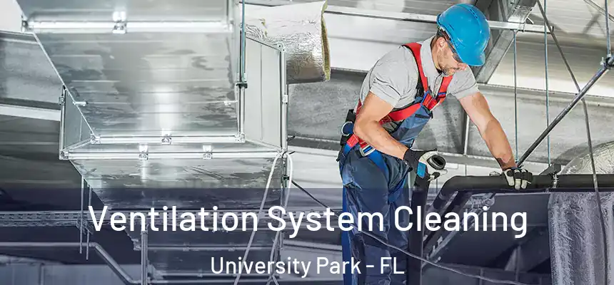  Ventilation System Cleaning University Park - FL