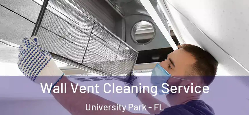  Wall Vent Cleaning Service University Park - FL